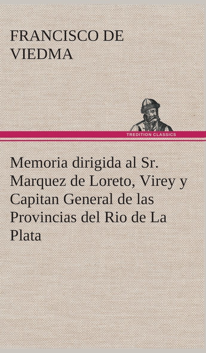 Memoria dirigida al Sr. Marquez de Loreto, Virey y Capitan General de las Provincias del Rio de La Plata 1