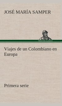 bokomslag Viajes de un Colombiano en Europa, primera serie