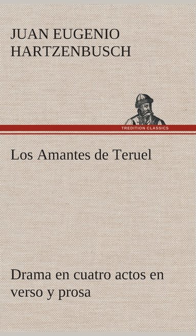 bokomslag Los Amantes de Teruel Drama en cuatro actos en verso y prosa