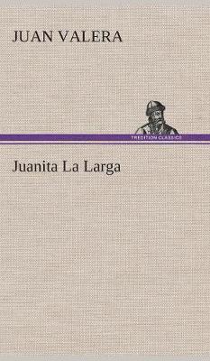 Juan Valera - Juanita La Larga, Inbunden