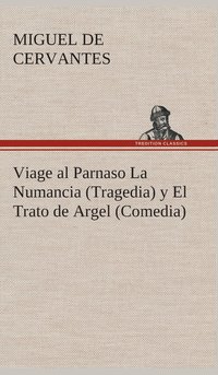 bokomslag Viage al Parnaso La Numancia (Tragedia) y El Trato de Argel (Comedia)