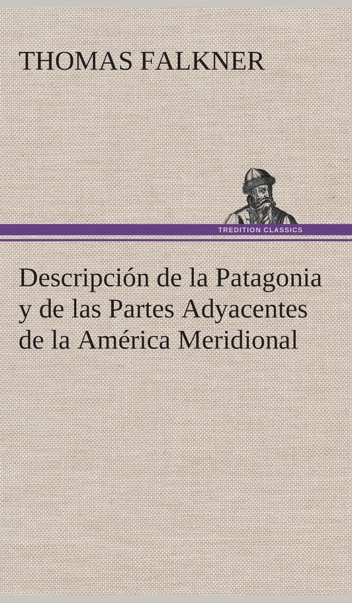 Descripción de la Patagonia y de las Partes Adyacentes de la América Meridional