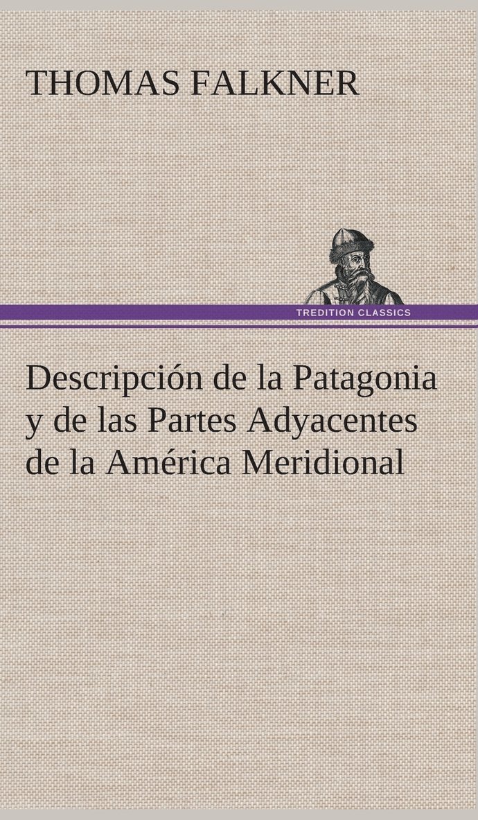 Descripcin de la Patagonia y de las Partes Adyacentes de la Amrica Meridional 1