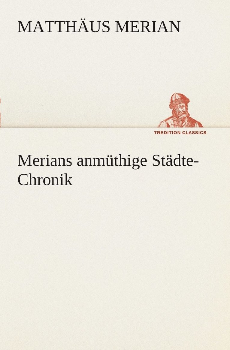 Matthäus Merian - Merians anmüthige Städte-Chronik, Häftad