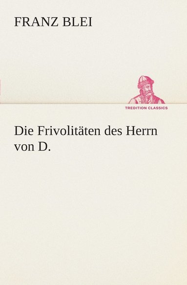 bokomslag Die Frivolitten des Herrn von D.