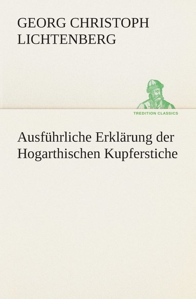 bokomslag Ausfhrliche Erklrung der Hogarthischen Kupferstiche