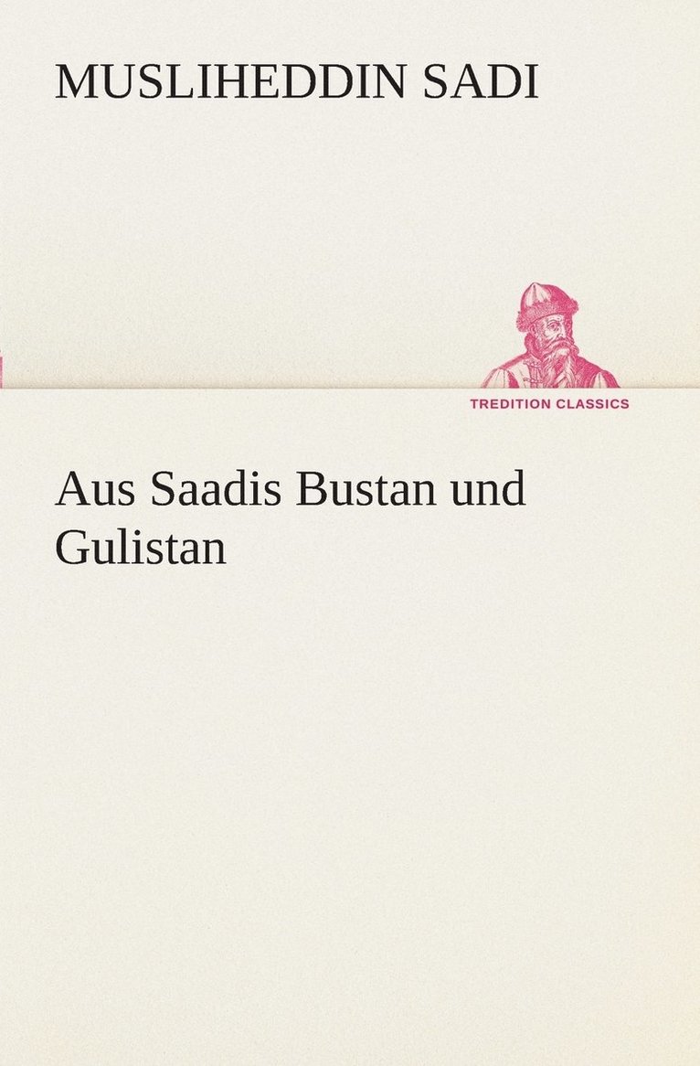 Musliheddin Sadi - Aus Saadis Bustan und Gulistan, Häftad