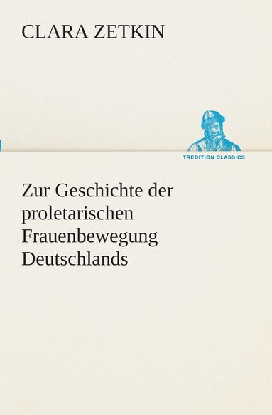 Clara Zetkin - Zur Geschichte der proletarischen Frauenbewegung Deutschlands, Häftad