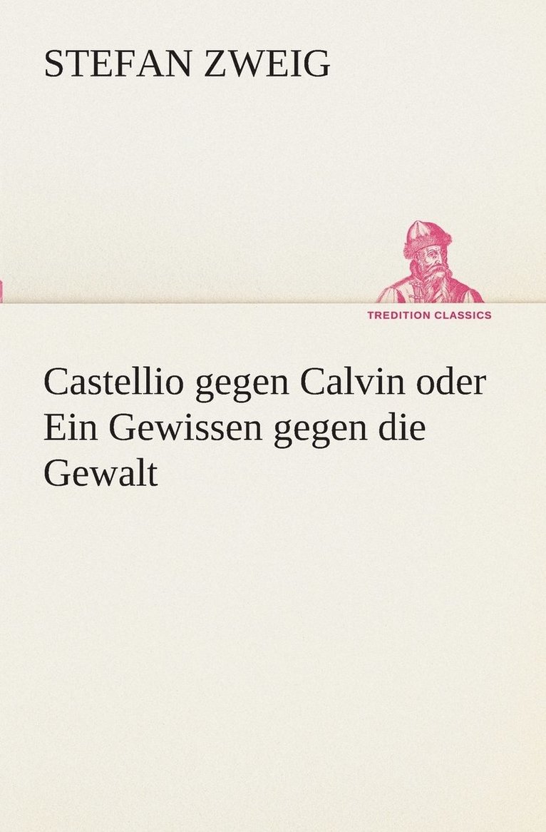 Castellio gegen Calvin oder Ein Gewissen gegen die Gewalt 1