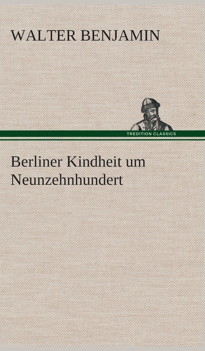 Walter Benjamin - Berliner Kindheit um Neunzehnhundert, Inbunden
