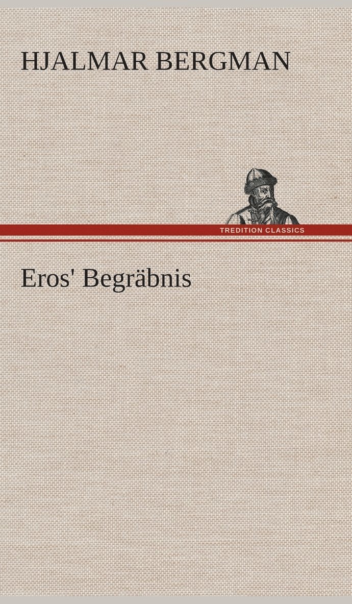 Hjalmar Bergman - Eros' Begräbnis, Inbunden