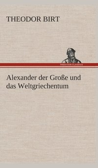 bokomslag Alexander der Große und das Weltgriechentum
