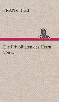 bokomslag Die Frivolitten des Herrn von D.
