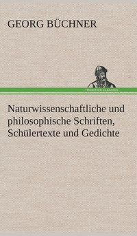 bokomslag Naturwissenschaftliche und philosophische Schriften, Schlertexte und Gedichte