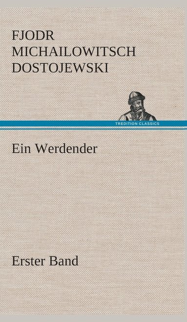 Fjodr Michailowitsch Dostojewski - Werdender - Erster Band, Inbunden