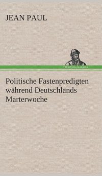 bokomslag Politische Fastenpredigten whrend Deutschlands Marterwoche