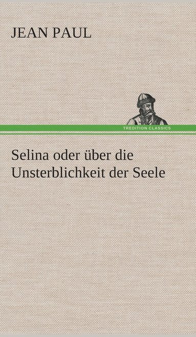 bokomslag Selina oder ber die Unsterblichkeit der Seele