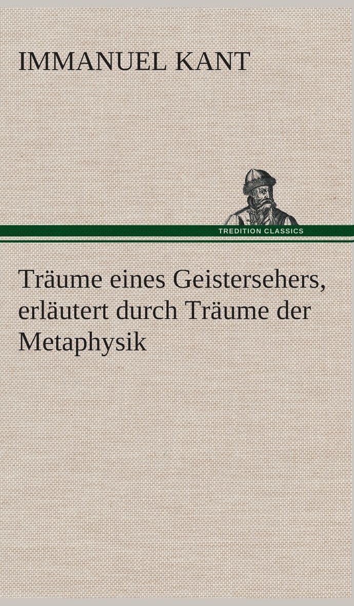 Trume eines Geistersehers, erlutert durch Trume der Metaphysik 1