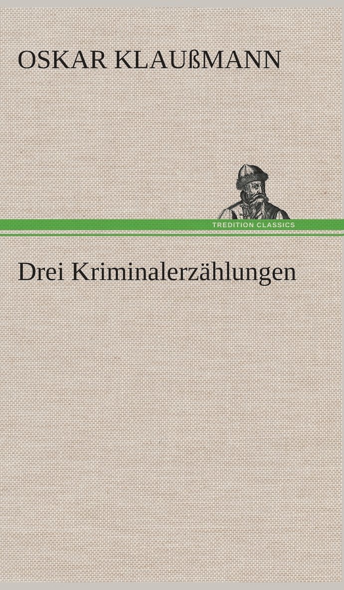 Oskar Klaußmann - Drei Kriminalerzählungen, Inbunden