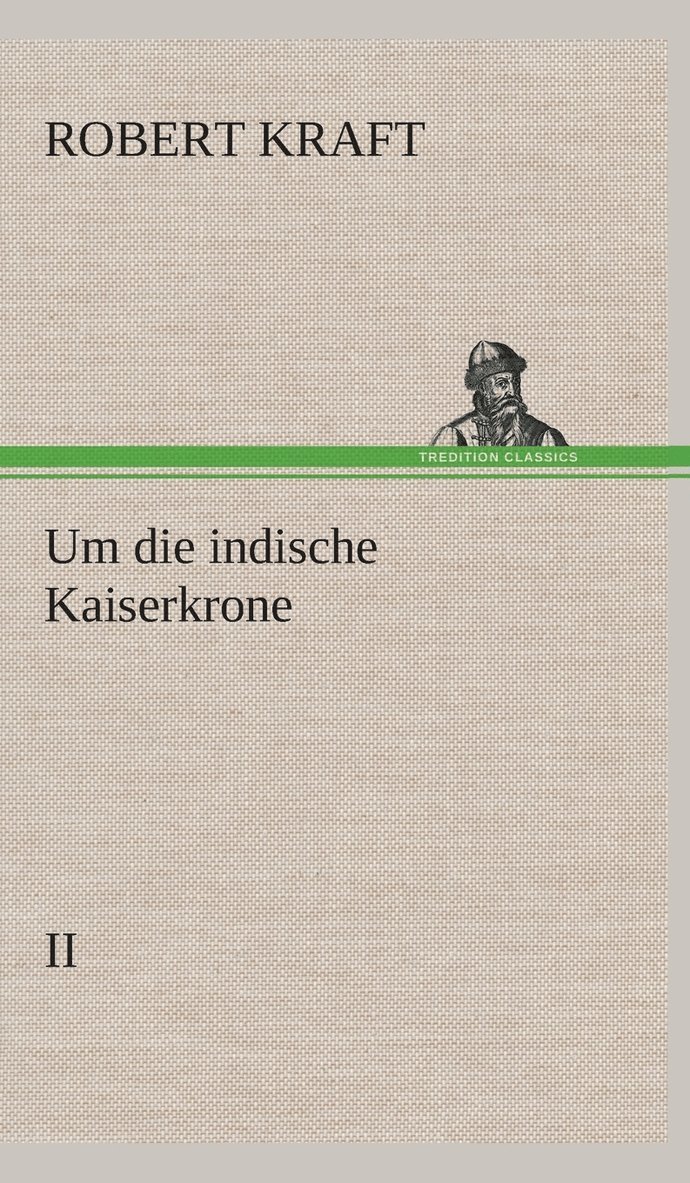 Robert Kraft - Um die indische Kaiserkrone III, Inbunden