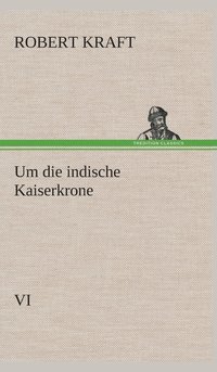 bokomslag Um die indische Kaiserkrone IV