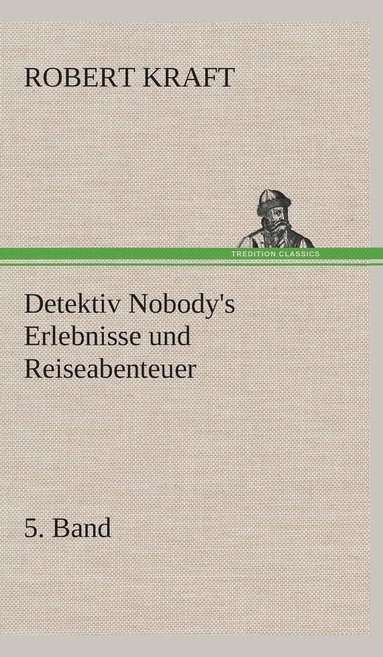 bokomslag Detektiv Nobody's Erlebnisse und Reiseabenteuer