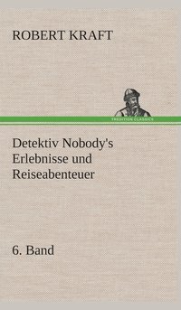 bokomslag Detektiv Nobody's Erlebnisse und Reiseabenteuer