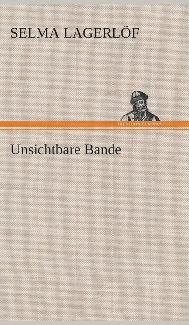 Selma Lagerlöf - Unsichtbare Bande, Inbunden