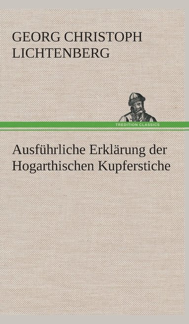 bokomslag Ausfhrliche Erklrung der Hogarthischen Kupferstiche