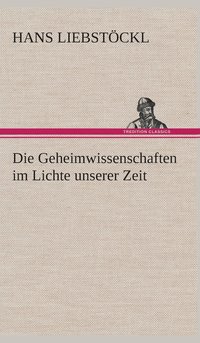 bokomslag Die Geheimwissenschaften im Lichte unserer Zeit