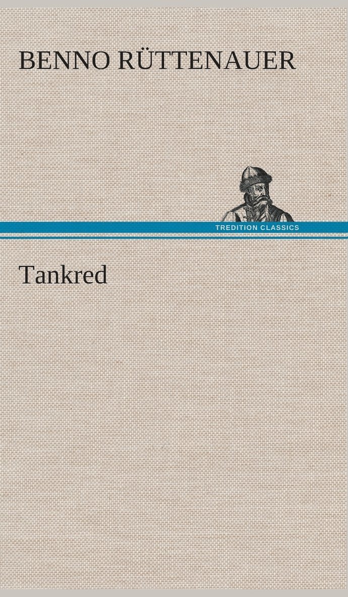 Benno Rüttenauer - Tankred, Inbunden