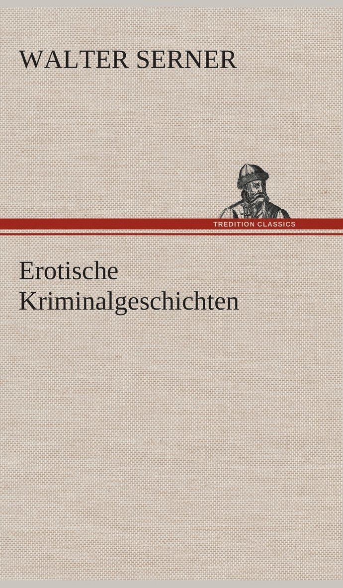 Walter Serner - Erotische Kriminalgeschichten, Inbunden