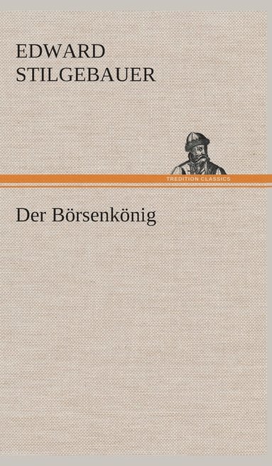 Edward Stilgebauer - Börsenkönig, Inbunden
