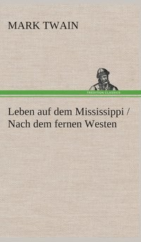 bokomslag Leben auf dem Mississippi / Nach dem fernen Westen