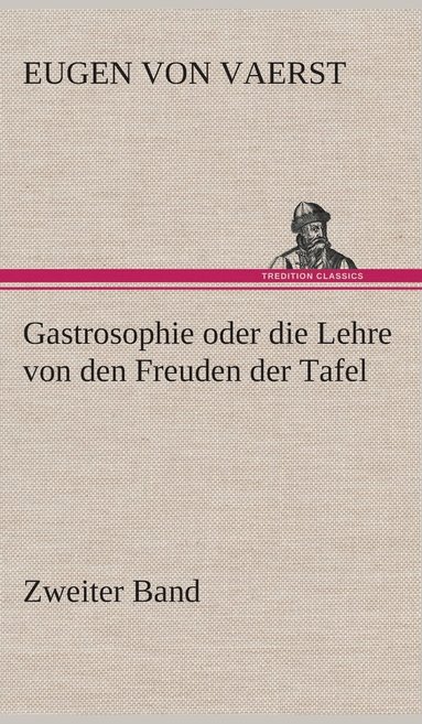 bokomslag Gastrosophie oder die Lehre von den Freuden der Tafel