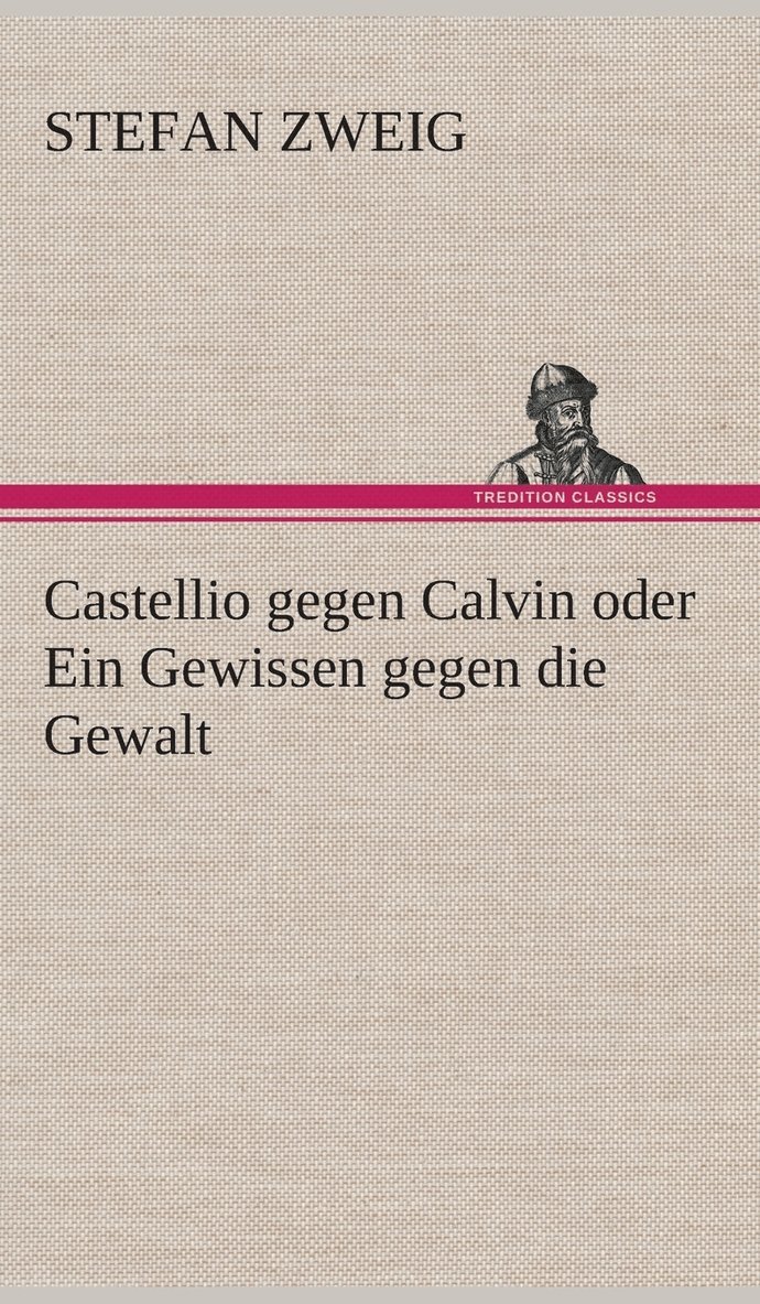 Castellio gegen Calvin oder Ein Gewissen gegen die Gewalt 1