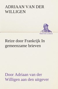 bokomslag Reize door Frankrijk In gemeenzame brieven, door Adriaan van der Willigen aan den uitgever