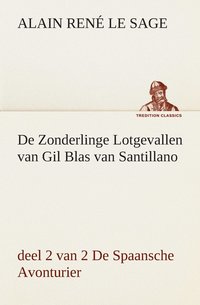 bokomslag De Zonderlinge Lotgevallen van Gil Blas van Santillano, deel 2 van 2 De Spaansche Avonturier