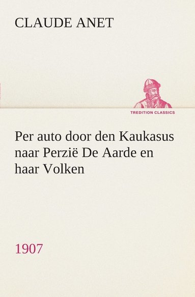 bokomslag Per auto door den Kaukasus naar Perzië De Aarde en haar Volken, 1907