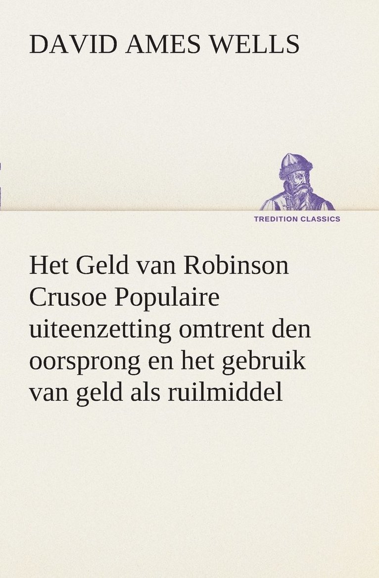 Het Geld van Robinson Crusoe Populaire uiteenzetting omtrent den oorsprong en het gebruik van geld als ruilmiddel 1