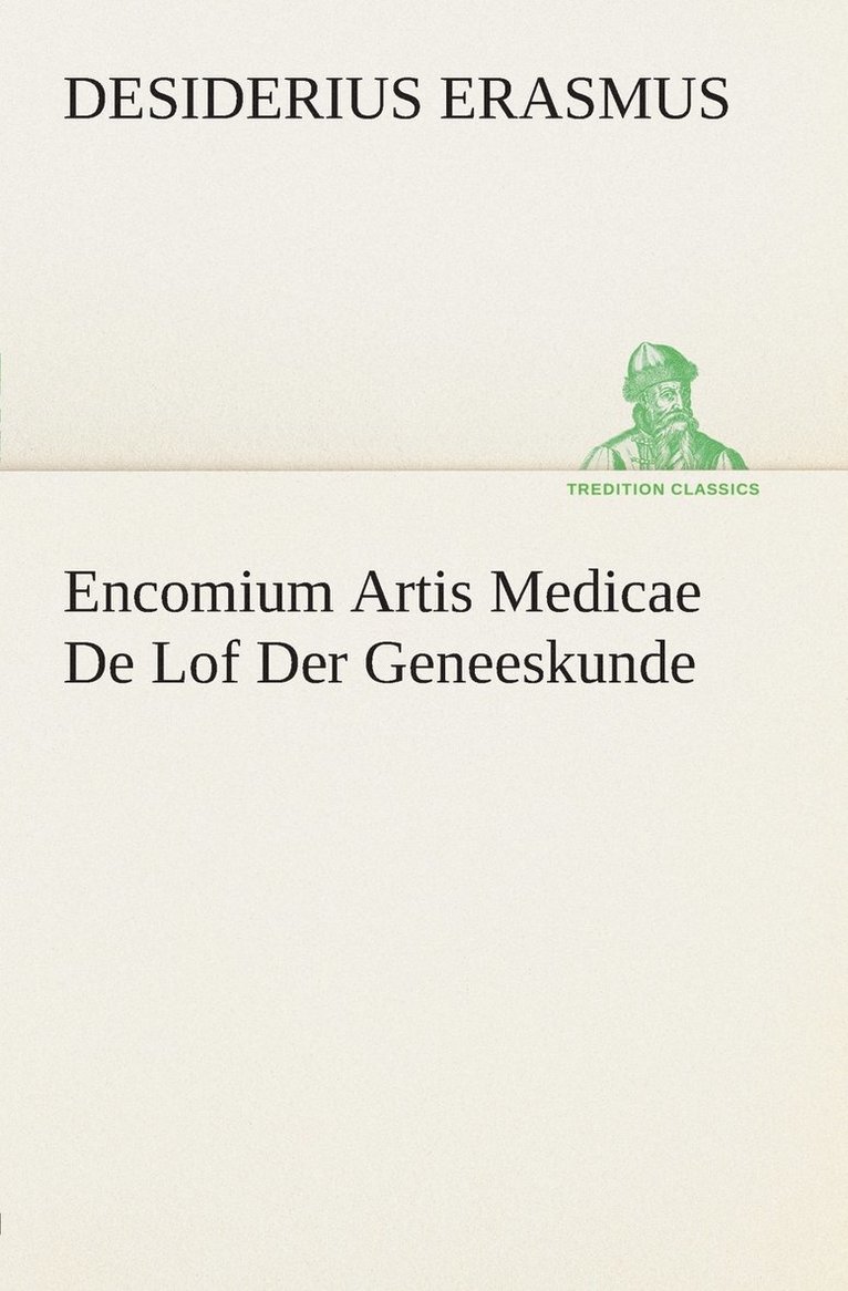 Desiderius Erasmus - Encomium Artis Medicae De Lof Der Geneeskunde, Häftad