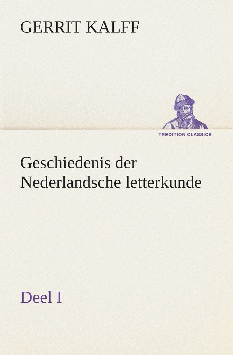 Geschiedenis der Nederlandsche letterkunde, Deel I 1