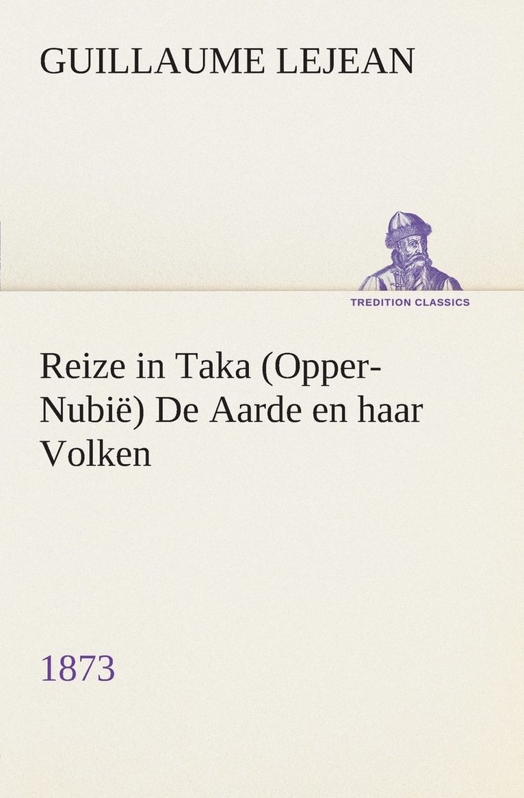 Reize in Taka (Opper-Nubi) De Aarde en haar Volken, 1873 1