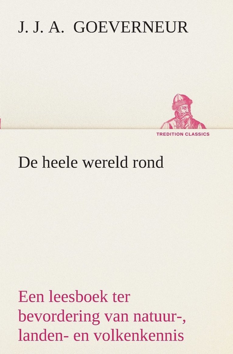 De heele wereld rond Een leesboek ter bevordering van natuur-, landen- en volkenkennis, ten dienste der volksschool 1