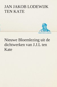 bokomslag Nieuwe Bloemlezing uit de dichtwerken van J.J.L ten Kate