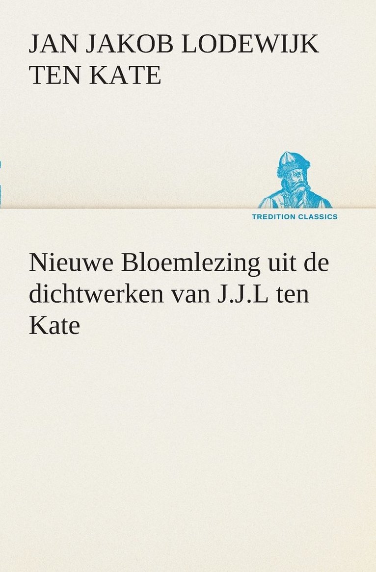 Nieuwe Bloemlezing uit de dichtwerken van J.J.L ten Kate 1