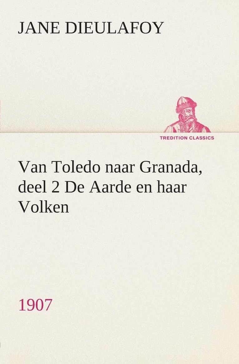 Jane Dieulafoy - Van Toledo naar Granada, deel 2 De Aarde en haar Volken, 1907, Häftad