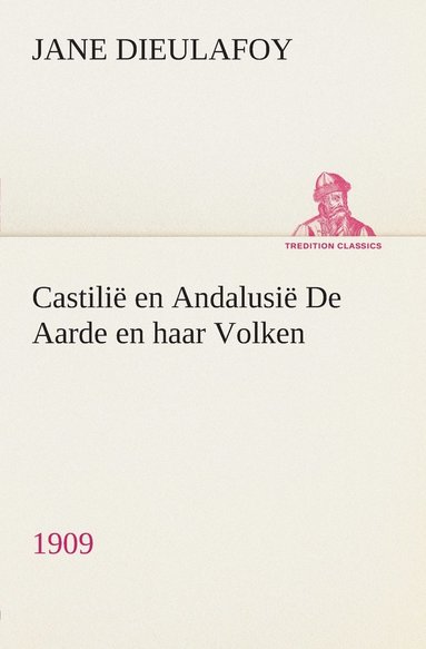 Jane Dieulafoy - Castilië en Andalusië De Aarde en haar Volken, 1909, Häftad