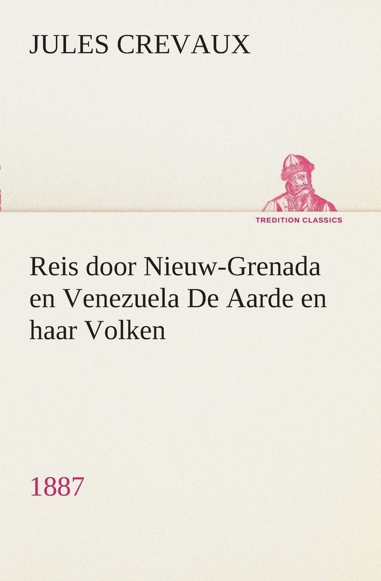 Reis door Nieuw-Grenada en Venezuela De Aarde en haar Volken, 1887 1