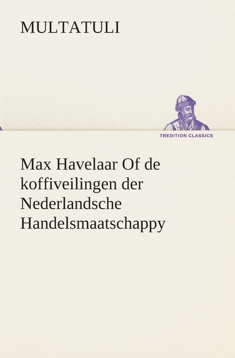 Max Havelaar Of de koffiveilingen der Nederlandsche Handelsmaatschappy 1